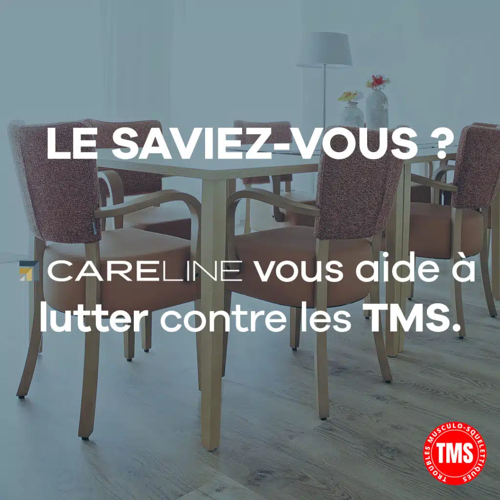 CARELINE vous aide à lutter contre les TMS. Du mobilier ergonomique avec des chaises et tables avec patins de glisse Téflon ou roulettes.