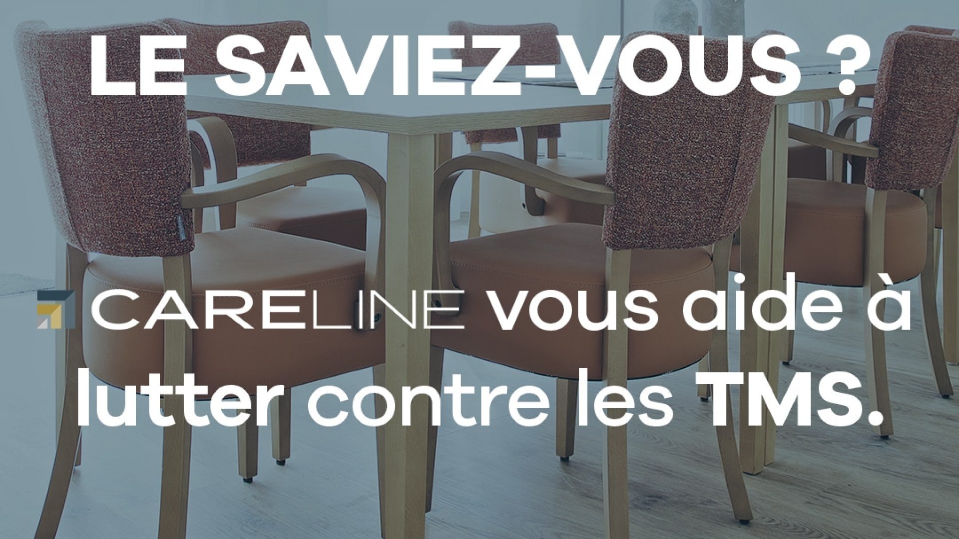 CARELINE vous aide à lutter contre les TMS. Du mobilier ergonomique avec des chaises et tables avec patins de glisse Téflon ou roulettes.